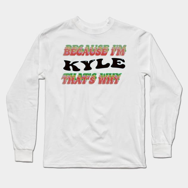 BECAUSE I AM KYLE - THAT'S WHY Long Sleeve T-Shirt by elSALMA